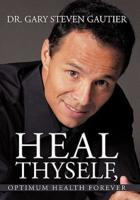 Heal Thyself, Optimum Health Forever