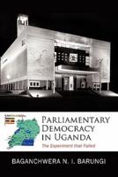 Parliamentary Democracy in Uganda: The Experiment That Failed