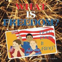 WHAT IS FREEDOM?: How Does It Ring?