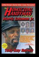 The Homicidal Handyman of Oak Park: Morris Solomon Jr.: The Sexual Crimes & Serial Murders of Morris Solomon Jr.