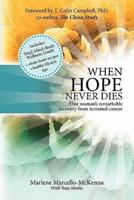 When Hope Never Dies: The Story of My Recovery from Cancer and the Program I Used to Heal Myself