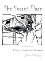 The Secret Place: A Boy's Journey Into the Woods