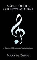 A Song of Life, One Note at a Time: A Collection of Affirmations and Inspirational Quotes