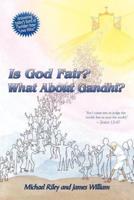 Is God Fair? What About Gandhi?: The Gospel's Answer-Grace & Peace "for I came not to judge the world, but to save the world." -John 12:47