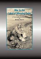 War in the Land of Morning Calm: A Korean War Novel