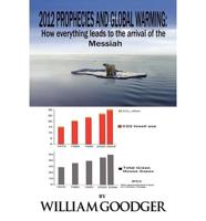 2012 Prophecies and Global Warming: How Everything Leads to the Arrival of the Messiah