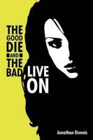The Good Die and the Bad Live on
