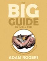 The Big Guide to Small Pets: A Modern Approach for a Healthy, Fulfilled Pet.