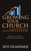 Growing Your Church from Within: Building a Dynamic Home-Fellowship System