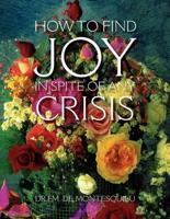How to Find Joy in Spite of Any Crisis