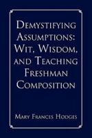 Demystifying Assumptions: Wit, Wisdom, and Teaching Freshman Composition