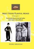 Meet Your Playful Mind Volume 2: The Interaction Betwen Instinct and Intellect and Its Impact on Human Behavior
