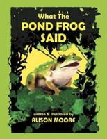 What The POND FROG Said