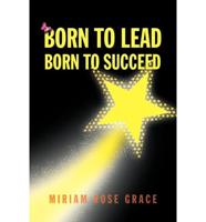 Born to Lead Born to Succeed