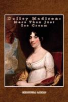 Dolley Madison: More Than Just Ice Cream