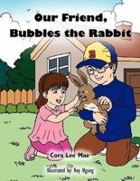 Our Friend, Bubbles the Rabbit