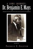 A Long Journey: Dr. Benjamin E. Mays: Speaks on the Struggle for Social Justice in America