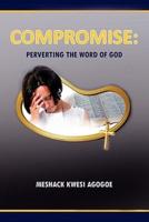 COMPROMISE: PERVERTING THE WORD OF GOD