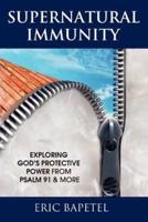 Supernatural Immunity: Exploring God's Keeping Power from Psalm 91 & More
