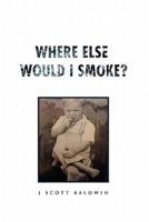 Where Else Would I Smoke?