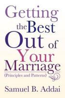 Getting the Best Out of Your Marriage: (Principles and Patterns)