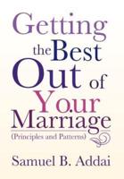 Getting the Best Out of Your Marriage: (Principles and Patterns)