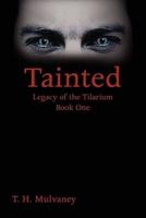Tainted: Legacy of the Tilarium Book One