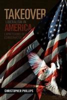 Takeover, Liberalism in America: Expressions of a Conservative