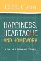 Happiness, Heartache and Homework: (A Diary of a 6th Grade Teacher)