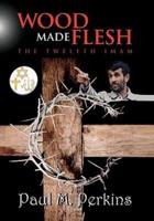 Wood Made Flesh: The Twelfth Imam