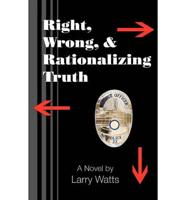 Right, Wrong, and Rationalizing Truth