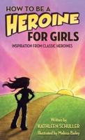 How to Be a Heroine-For Girls