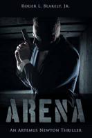 Arena: An Artemus Newton Thriller