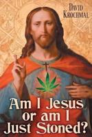 Am I Jesus or Am I Just Stoned?