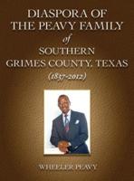 Diaspora of the Peavy Family of Southern Grimes County, Texas (1837-2012)
