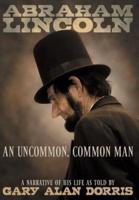 Abraham Lincoln - An Uncommon, Common Man