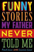 Funny Stories My Father Never Told Me
