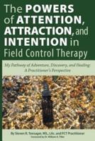 The Powers of Attention, Attraction, and Intention in Field Control Therapy