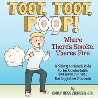 Toot, Toot, Poop! Where There's Smoke, There's Fire