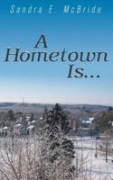 A Hometown Is...