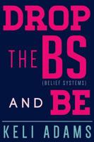 Drop the Bs (Belief Systems) and Be