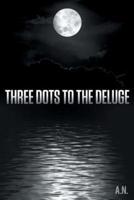 Three Dots to the Deluge