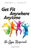 Get Fit-Anywhere, Anytime, No Gym Required