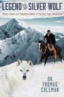 Legend of Silver Wolf:  Where Greed and Prejudice Collide in the San Juan Mountains