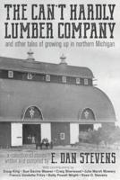 The Can't Hardly Lumber Company and Other Tales of Growing Up in Northern Michigan