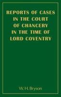 Reports of Cases in the Court of Chancery in the Time of Lord Coventry