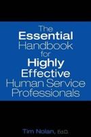 The Essential Handbook for Highly Effective Human Service Professionals