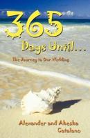 365 Days Until ...: The Journey to Our Wedding