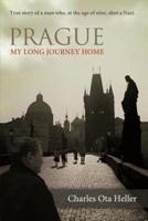 Prague: My Long Journey Home a Memoir of Survival, Denial, and Redemption