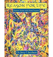 Reason for Life: Positive Action with Moral Purpose